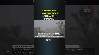 Sabaha Olan Hava Proqnozu Açıqlandı