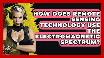 How Does Remote Sensing Technology Use The Electromagnetic Spectrum? - Tactical Warfare Experts