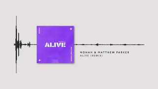 NONAH & Matthew Parker - Alive (Remix) [Official Audio]
