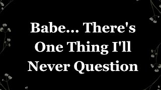 Babe... Some Things Are Worth Never Letting Go (It’s You and Me Babes)