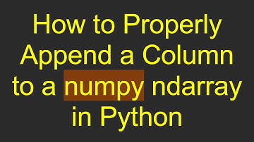 How to Properly Append a Column to a numpy ndarray in Python
