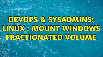 DevOps & SysAdmins: LINUX : mount windows fractionated volume (2 Solutions!!)