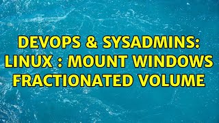 DevOps & SysAdmins: LINUX : mount windows fractionated volume (2 Solutions!!) Profile