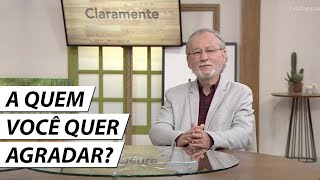 Qual é o seu valor como pessoa cristã? A quem você quer agradar? - Dr. Cesar Vasconcellos de Souza