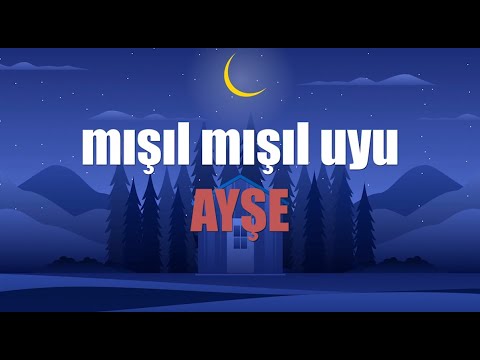 MIŞIL MIŞIL UYU AYŞE - Ninni Su - ♬  (İsme özel ninni)