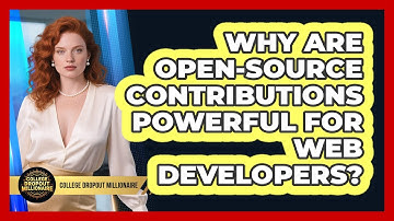 Why Are Open-source Contributions Powerful For Web Developers? - College Dropout Millionaire