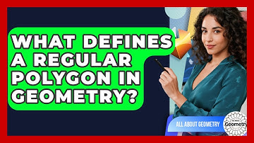 What Defines A Regular Polygon In Geometry? - All About Geometry