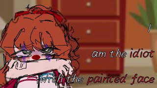 - I am the idiot with the painted face - { Fnaf } | shorter version