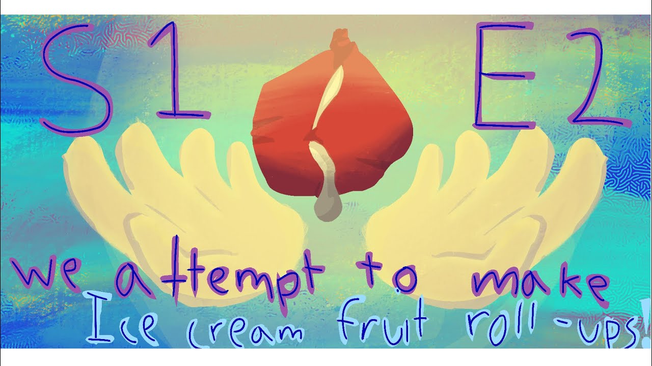 S1E2 We attempt to make ice cream fruit rollups! YouTube