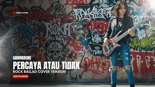 Download Lagu Gammaone - Percaya Atau Tidak VERSI ROCK BALLAD MIX METAL COVER BY TUNE CHORD MP3