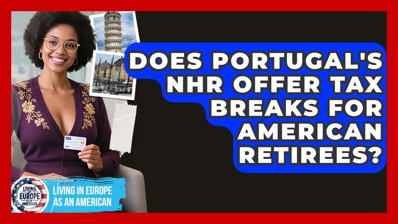 Does Portugal's NHR Offer Tax Breaks For American Retirees? - Living in Europe as an American