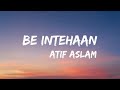 Be intehaan  atif aslam lyrics