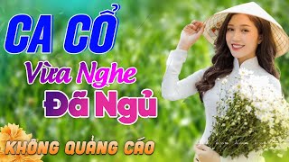 1000 Bài Ca Vọng Cổ Bất Hủ KHÔNG QUẢNG CÁO Thuốc Ngủ Về Đêm HAY ĐẮM ĐUỐI - Album Ca Cổ Dễ Ngủ