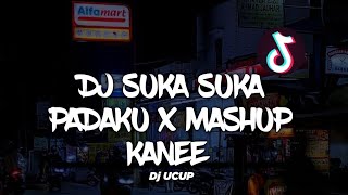 DJ SUKA SUKA PADAKU X MASHUP KANEE || FULL BASS || VIRAL || Dj UCUP