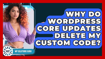 Why Do WordPress Core Updates Delete My Custom Code? - WP Solutions Guru
