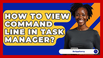 How To View Command Line In Task Manager? - Be App Savvy