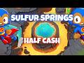 BTD6 Sulfur Springs| Half Cash Tutorial