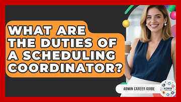 What Are The Duties Of A Scheduling Coordinator? - Admin Career Guide