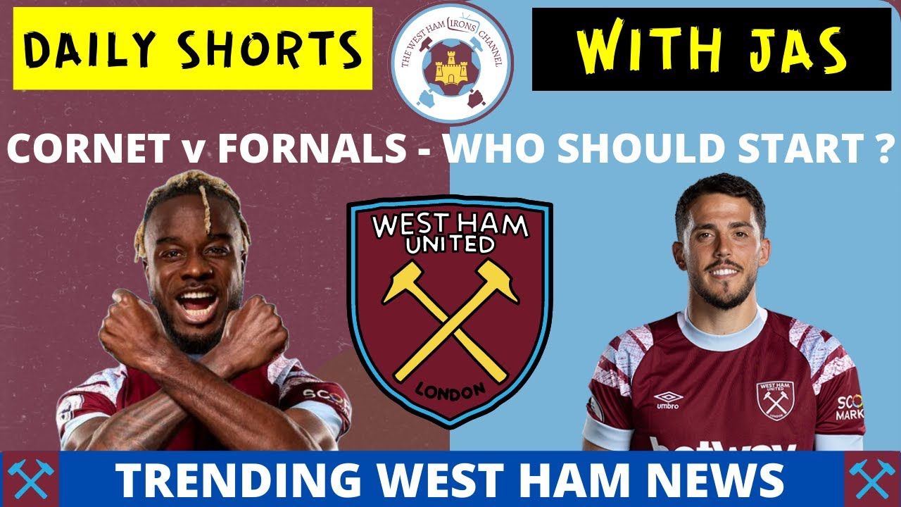 WEST HAM UTD / FORNALS V CORNET / WHO STARTS ? / DAILY SHORTS ...