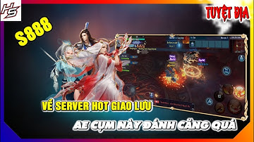 Tâm ma tuyệt địa S888 - Về server Hot giao lưu - AE cụm này đánh căng quá | Thiên Nhai TV