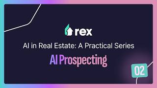 Rex AI in Estate Agency: A Practical Series - ANZ - Week #2 AI Prospecting