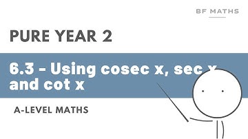 A-Level Maths | Pure Year 2 | 6.3 - Using secx, cosecx and cotx Walkthrough | Edexcel