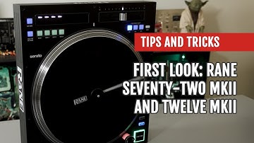 First Look: RANE TWELVE MK2 and SEVENTY-TWO MKII | Tips and Tricks