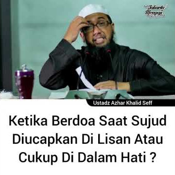 Kajian Islam : Ketika Berdoa Saat Sujud Diucapkan Di Lisan Atau Cukup Di Dalam Hati