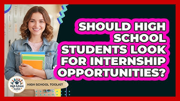 Should High School Students Look For Internship Opportunities? - High School Toolkit