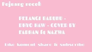 #DHYOHAW #COVER #YOUTUBE PELANGI BARUKU - DHYO HAW - COVER BY FARHAN ft NAZWA