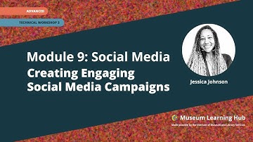 Module 9, Technical Workshop 3: Creating Engaging Social Media Campaigns for Museums