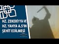 HZ. ZEKERİYA VE HZ. YAHYA (A.S )'IN ŞEHİT EDİLMESİ