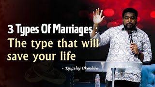 3 Types Of Marriages : The Type That Will Save Your Life | Kingsley Okonkwo