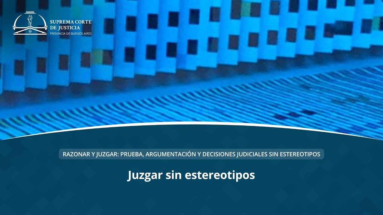Razonar y juzgar: prueba, argumentación y decisiones judiciales sin estereotipos