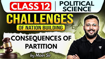 Class 12 Political Science | Challenges of Nation Building – Consequences of Partition | Moin Sir