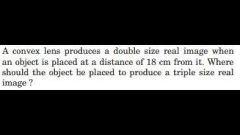 A convex lens produces a double size real image when an object is placed at a distance of from it. W