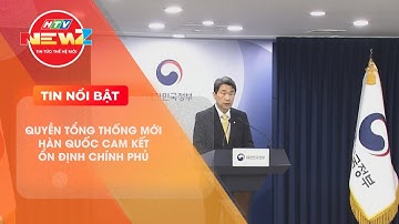 QUYỀN TỔNG THỐNG MỚI HÀN QUỐC CAM KẾT ỔN ĐỊNH CHÍNH PHỦ