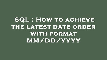 SQL : How to achieve the latest date order with format MM/DD/YYYY