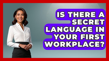 Is There A Secret Language In Your First Workplace? - First Job Success Guide