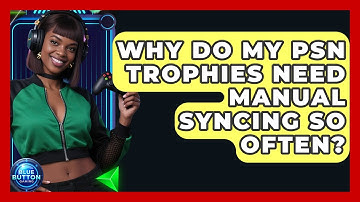 Why Do My PSN Trophies Need Manual Syncing So Often? - Blue Button Gaming