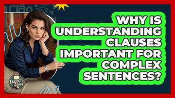 Why Is Understanding Clauses Important For Complex Sentences? - Lexicon Lounge