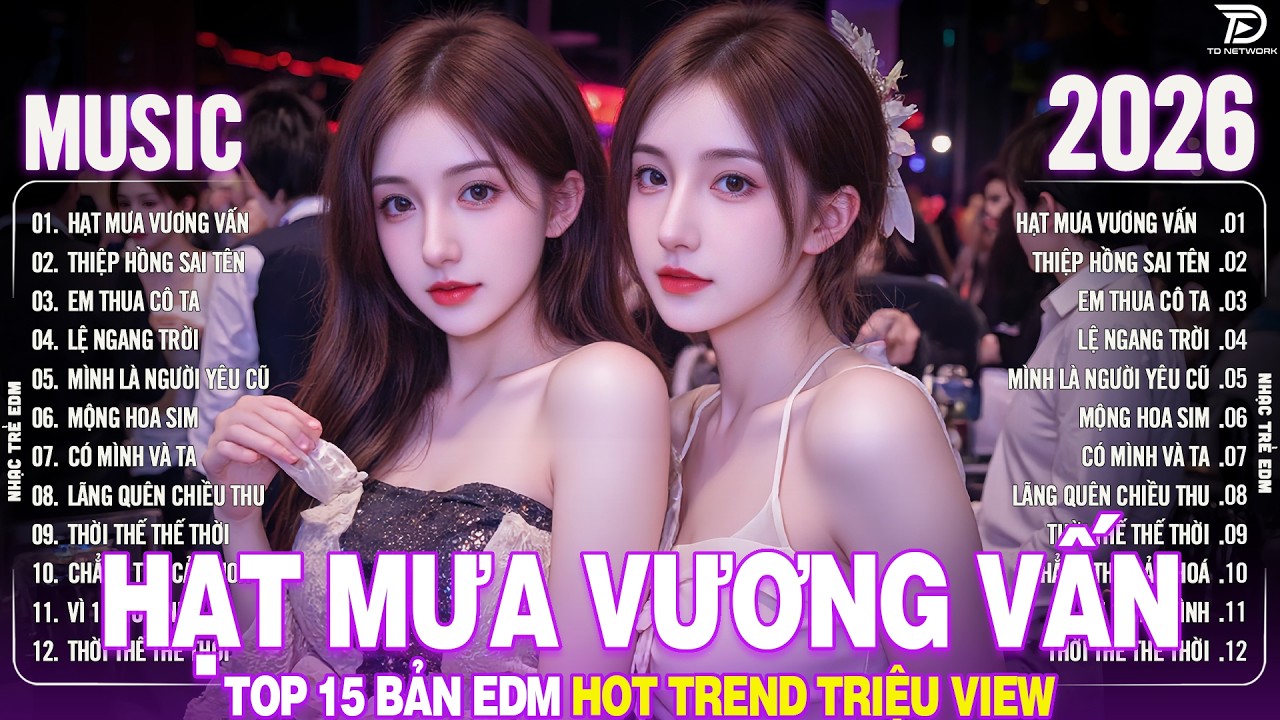 Hạt Mưa Vương Vấn Remix ♫ BXH Nhạc Trẻ Remix Hay Hơn Bản Gốc - Top 15 Bản EDM TikTok TRIỆU VIEW 2026