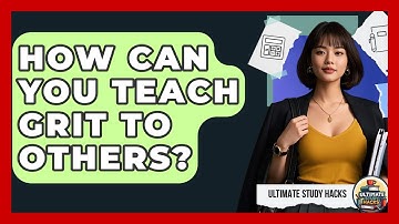 How Can You Teach Grit To Others? - Ultimate Study Hacks