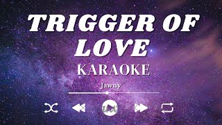 Trigger Of Love - Jawny - KARAOKE
