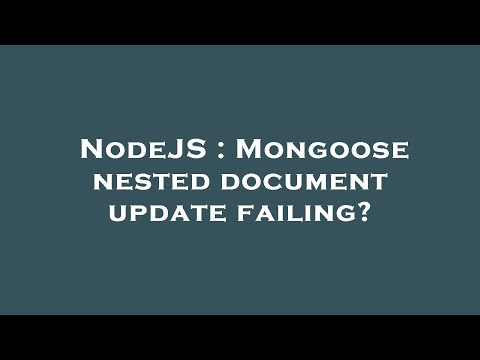 NodeJS : Mongoose nested document update failing?
