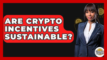Are Crypto Incentives Sustainable? - CryptoBasics360.com