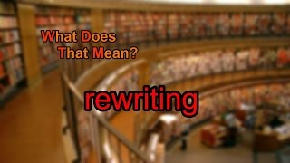 What does rewriting mean?