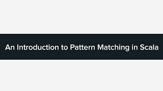 An Intro to Pattern Matching in Scala