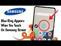 Blue ring appears while touching the phone screen on samsung | How to disable the blue ring 