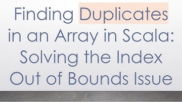 Finding Duplicates in an Array in Scala: Solving the Index Out of Bounds Issue